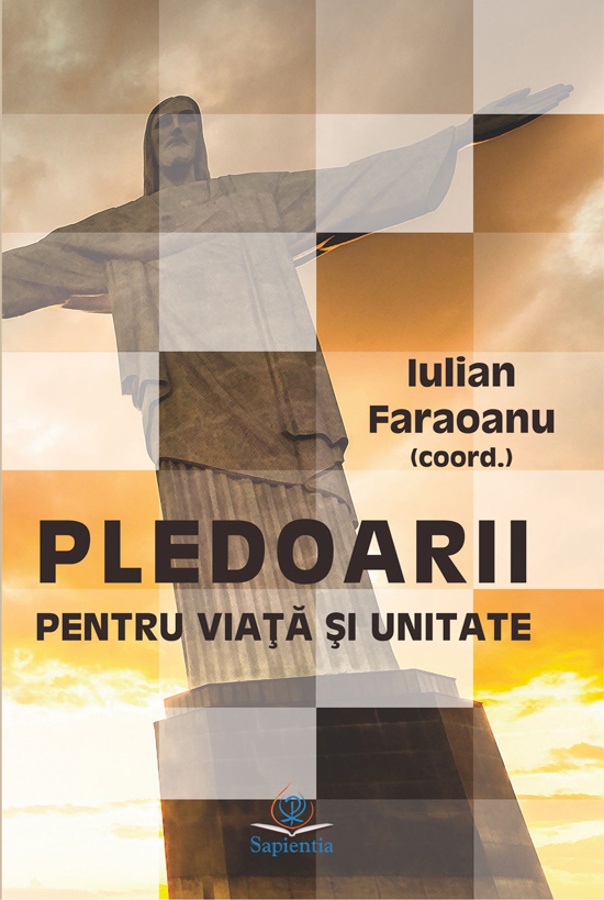 Pledoarii pentru viață și unitate. Volumul lucrărilor sesiunii de comunicări științifice studențești, Iași, 25 mai 2018