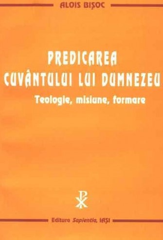 Predicarea cuvântului lui Dumnezeu. Teologie, misiune, formare. Ediția a II-a, revizuită și adăugită