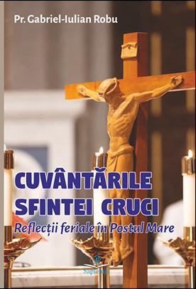 Cuvântările sfintei Cruci: reflecţii feriale în Postul Mare